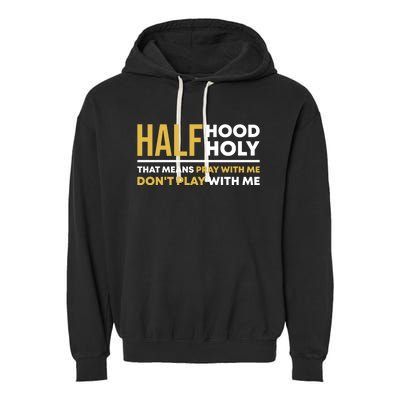 Half Hood Half Holy Pray With Me Funny Christian Religious Gift Garment-Dyed Fleece Hoodie