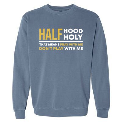 Half Hood Half Holy Pray With Me Funny Christian Religious Gift Garment-Dyed Sweatshirt