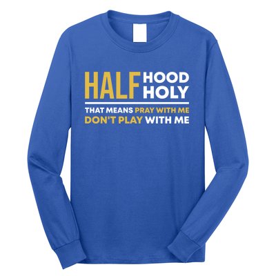 Half Hood Half Holy Pray With Me Funny Christian Religious Gift Long Sleeve Shirt