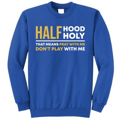 Half Hood Half Holy Pray With Me Funny Christian Religious Gift Sweatshirt