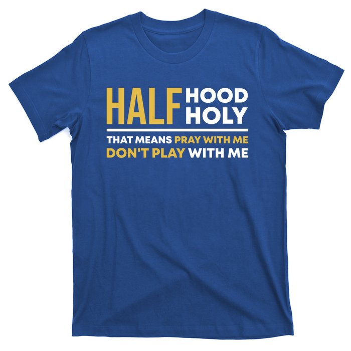 Half Hood Half Holy Pray With Me Funny Christian Religious Gift T-Shirt