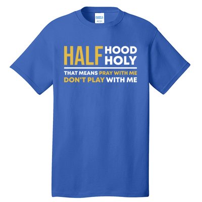 Half Hood Half Holy Pray With Me Funny Christian Religious Gift Tall T-Shirt