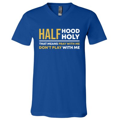 Half Hood Half Holy Pray With Me Funny Christian Religious Gift V-Neck T-Shirt