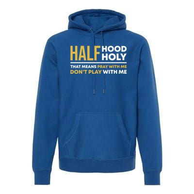 Half Hood Half Holy Pray With Me Funny Christian Religious Gift Premium Hoodie