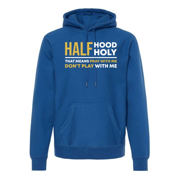 Half Hood Half Holy Pray With Me Funny Christian Religious Gift Premium Hoodie