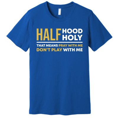 Half Hood Half Holy Pray With Me Funny Christian Religious Gift Premium T-Shirt