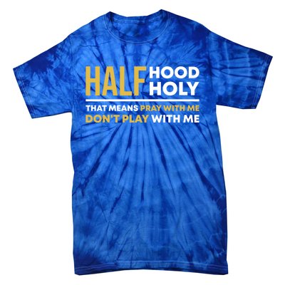 Half Hood Half Holy Pray With Me Funny Christian Religious Gift Tie-Dye T-Shirt