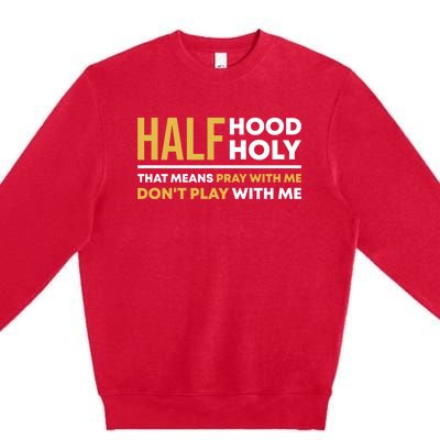 Half Hood Half Holy Pray With Me Funny Christian Religious Gift Premium Crewneck Sweatshirt