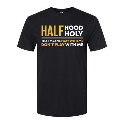 Half Hood Half Holy Pray With Me Funny Christian Religious Gift Softstyle CVC T-Shirt