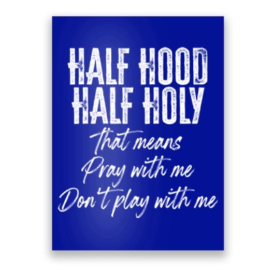 Half Hood Half Holy Means Pray With Me Don't Play With Me Gift Poster