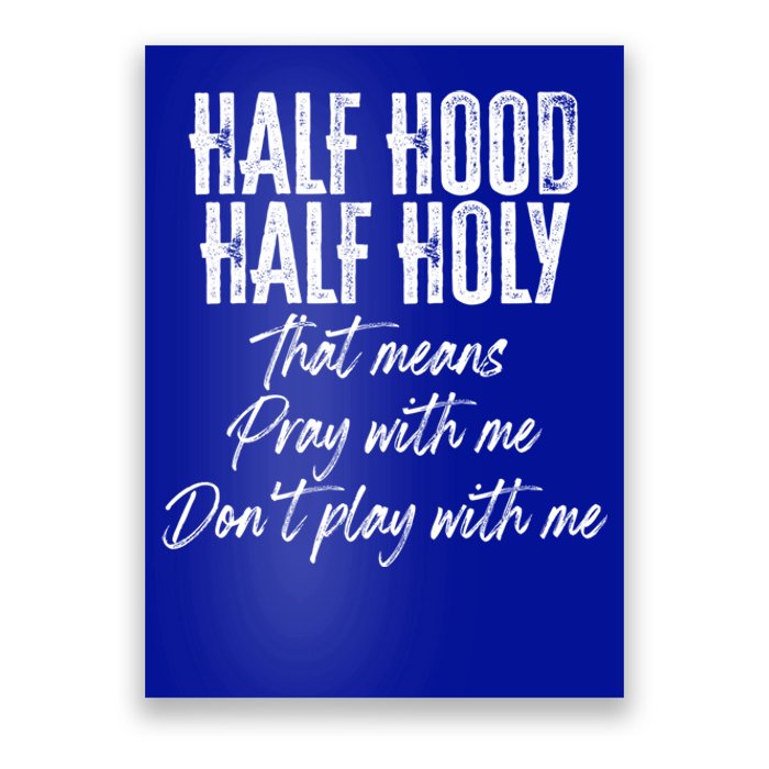 Half Hood Half Holy Means Pray With Me Don't Play With Me Gift Poster