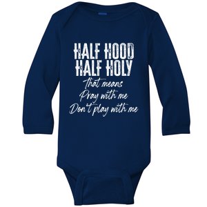 Half Hood Half Holy Means Pray With Me Don't Play With Me Gift Baby Long Sleeve Bodysuit