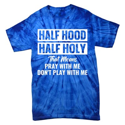 Half Hood Half Holy Pray With Me Don't Play With Me Gift Tie-Dye T-Shirt