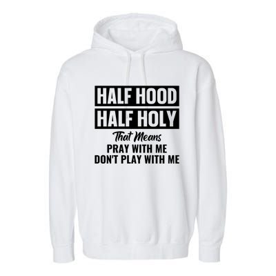 Half Hood Half Holy Pray With Me Don't Play With Me Gift Garment-Dyed Fleece Hoodie