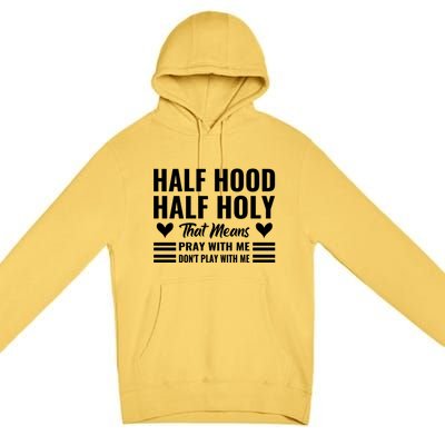 Half Hood Half Holy Pray With Me Don't Play With Me Meaningful Gift Premium Pullover Hoodie