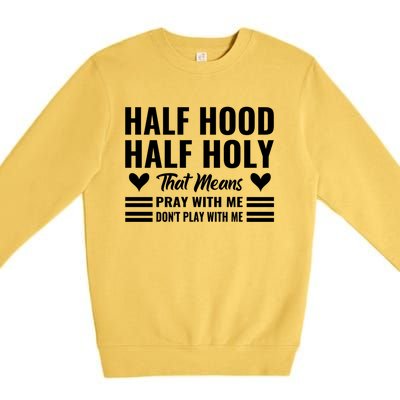 Half Hood Half Holy Pray With Me Don't Play With Me Meaningful Gift Premium Crewneck Sweatshirt