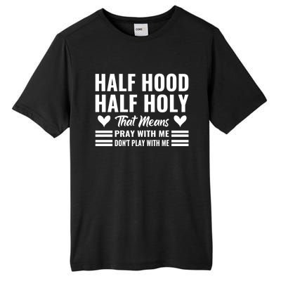 Half Hood Half Holy Pray With Me Don't Play With Me Meaningful Gift Tall Fusion ChromaSoft Performance T-Shirt