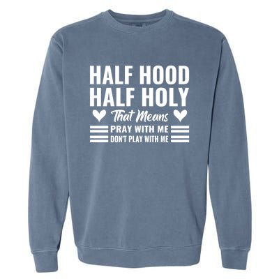 Half Hood Half Holy Pray With Me Don't Play With Me Meaningful Gift Garment-Dyed Sweatshirt