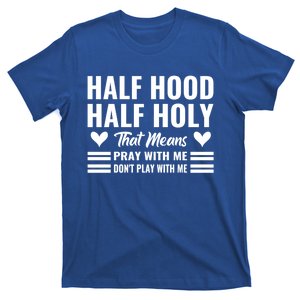 Half Hood Half Holy Pray With Me Don't Play With Me Meaningful Gift T-Shirt