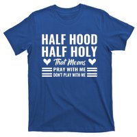 Half Hood Half Holy Pray With Me Don't Play With Me Meaningful Gift T-Shirt