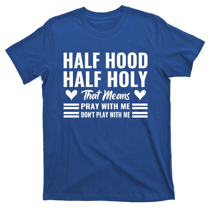 Half Hood Half Holy Pray With Me Don't Play With Me Meaningful Gift T-Shirt