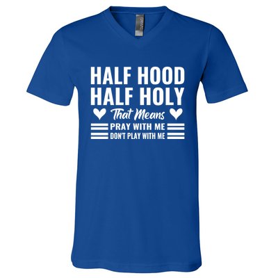 Half Hood Half Holy Pray With Me Don't Play With Me Meaningful Gift V-Neck T-Shirt