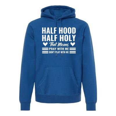 Half Hood Half Holy Pray With Me Don't Play With Me Meaningful Gift Premium Hoodie