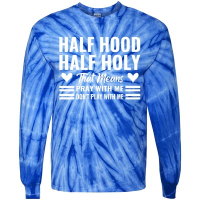 Half Hood Half Holy Pray With Me Don't Play With Me Meaningful Gift Tie-Dye Long Sleeve Shirt