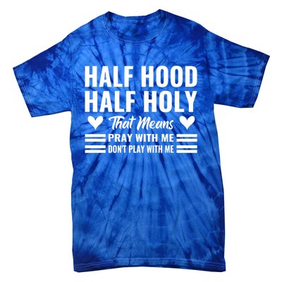 Half Hood Half Holy Pray With Me Don't Play With Me Meaningful Gift Tie-Dye T-Shirt