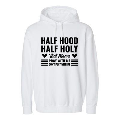 Half Hood Half Holy Pray With Me Don't Play With Me Meaningful Gift Garment-Dyed Fleece Hoodie