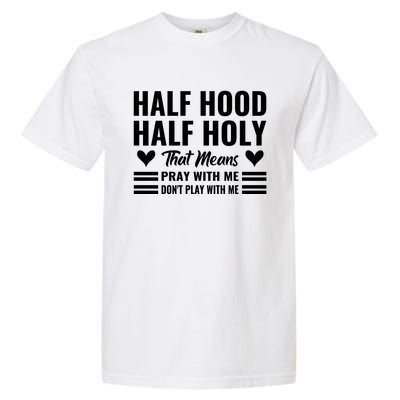 Half Hood Half Holy Pray With Me Don't Play With Me Meaningful Gift Garment-Dyed Heavyweight T-Shirt