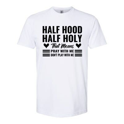 Half Hood Half Holy Pray With Me Don't Play With Me Meaningful Gift Softstyle CVC T-Shirt