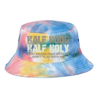 Half Hood Half Holy Pray With Me Don't Play With Me Great Gift Tie Dye Newport Bucket Hat