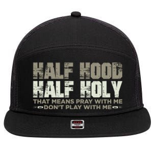 Half Hood Half Holy Pray With Me Don't Play With Me Great Gift 7 Panel Mesh Trucker Snapback Hat