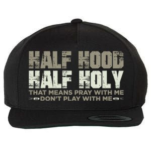 Half Hood Half Holy Pray With Me Don't Play With Me Great Gift Wool Snapback Cap