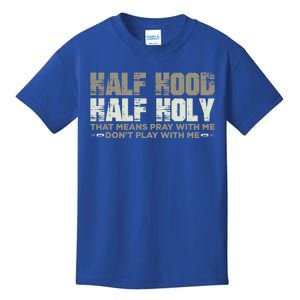 Half Hood Half Holy Pray With Me Don't Play With Me Great Gift Kids T-Shirt