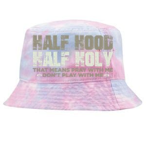 Half Hood Half Holy Pray With Me Don't Play With Me Great Gift Tie-Dyed Bucket Hat