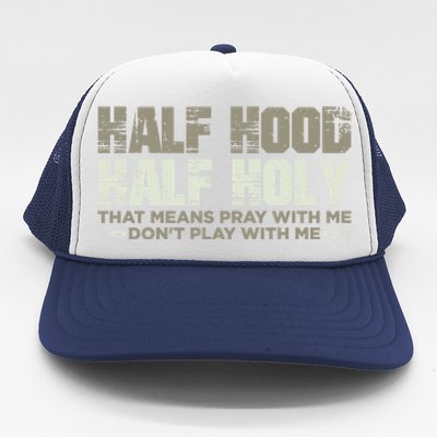 Half Hood Half Holy Pray With Me Don't Play With Me Great Gift Trucker Hat