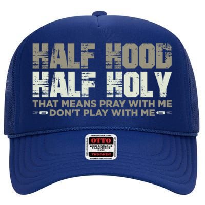 Half Hood Half Holy Pray With Me Don't Play With Me Great Gift High Crown Mesh Back Trucker Hat