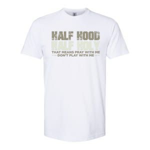 Half Hood Half Holy Pray With Me Don't Play With Me Great Gift Softstyle CVC T-Shirt