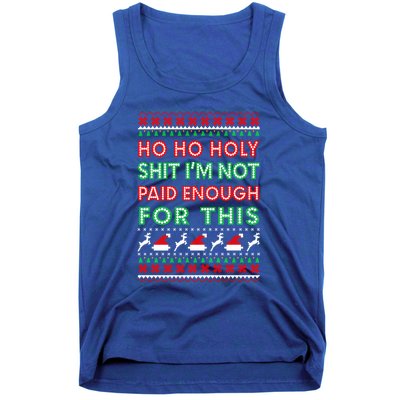 Ho Ho Holy Shit IM Not Paid Enough For This Ugly Christmas Gift Tank Top