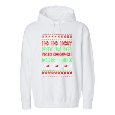 Ho Ho Holy Shit IM Not Paid Enough For This Ugly Christmas Gift Garment-Dyed Fleece Hoodie