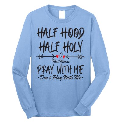 Half Hood Half Holy Pray With Me Don't Play With Me Arrow Great Gift Long Sleeve Shirt