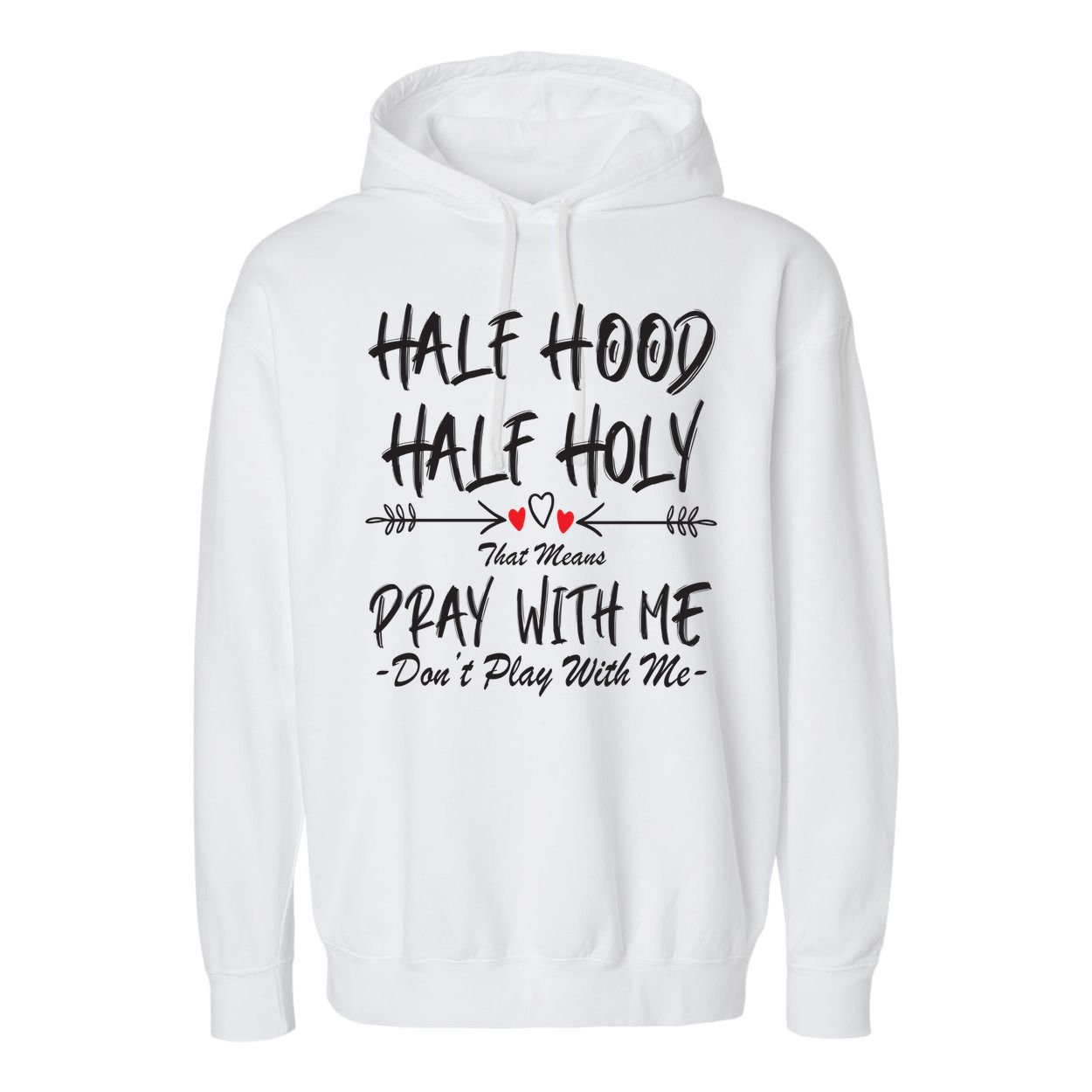Half Hood Half Holy Pray With Me Don't Play With Me Arrow Great Gift Garment-Dyed Fleece Hoodie