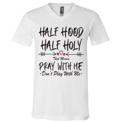 Half Hood Half Holy Pray With Me Don't Play With Me Arrow Great Gift V-Neck T-Shirt