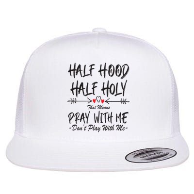 Half Hood Half Holy Pray With Me Don't Play With Me Arrow Great Gift Flatbill Hat