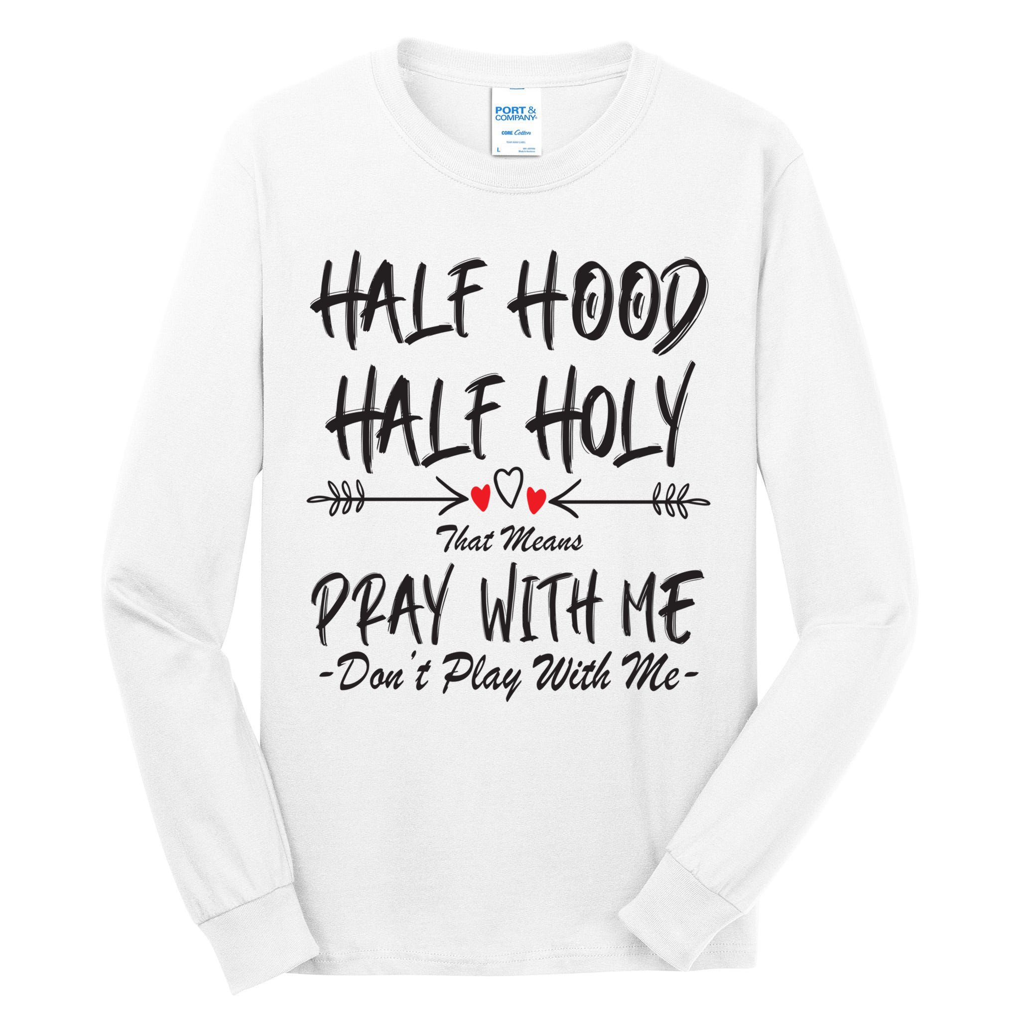 Half Hood Half Holy Pray With Me Don't Play With Me Arrow Great Gift Tall Long Sleeve T-Shirt
