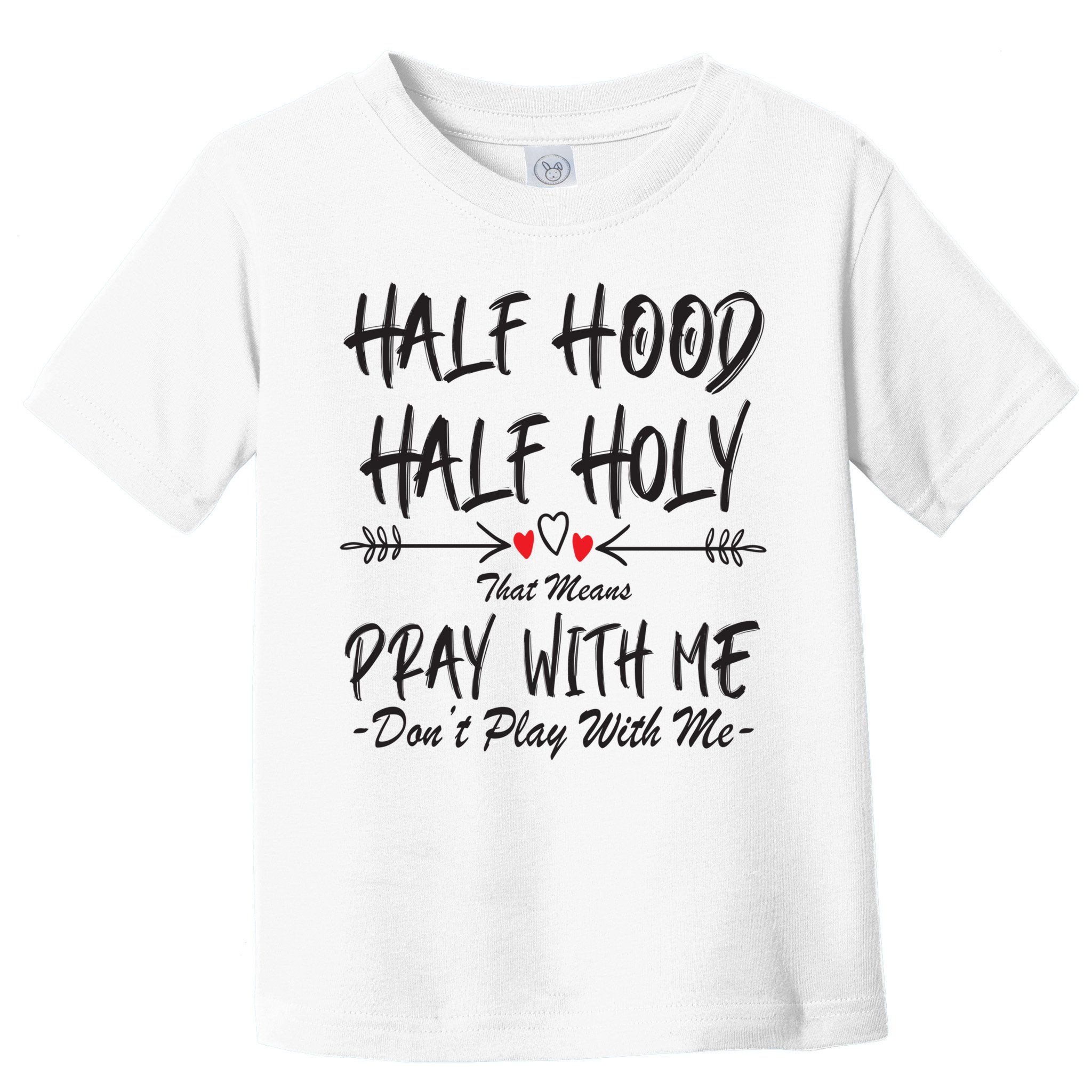 Half Hood Half Holy Pray With Me Don't Play With Me Arrow Great Gift Toddler T-Shirt