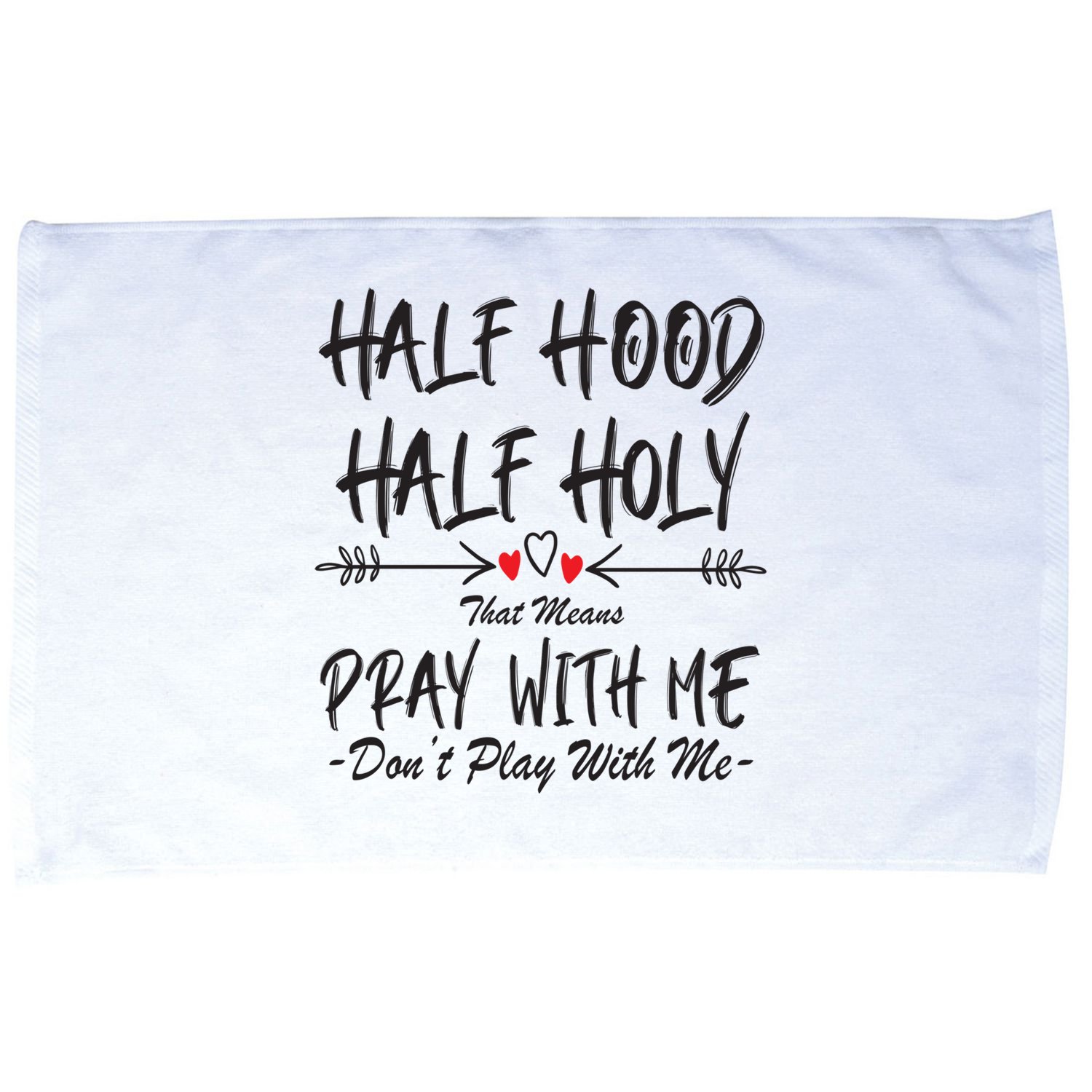 Half Hood Half Holy Pray With Me Don't Play With Me Arrow Great Gift Microfiber Hand Towel