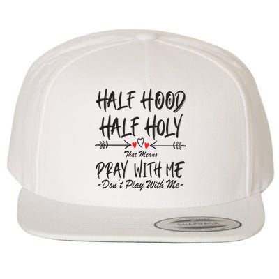 Half Hood Half Holy Pray With Me Don't Play With Me Arrow Great Gift Wool Snapback Cap